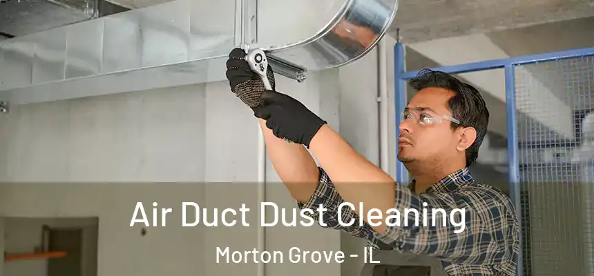 Air Duct Dust Cleaning Morton Grove - IL