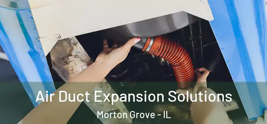  Air Duct Expansion Solutions Morton Grove - IL