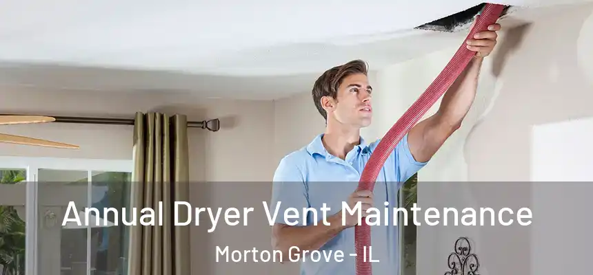  Annual Dryer Vent Maintenance Morton Grove - IL