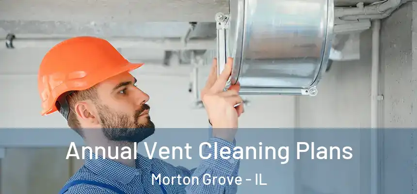  Annual Vent Cleaning Plans Morton Grove - IL