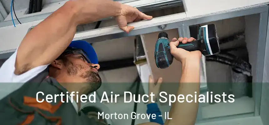 Certified Air Duct Specialists Morton Grove - IL
