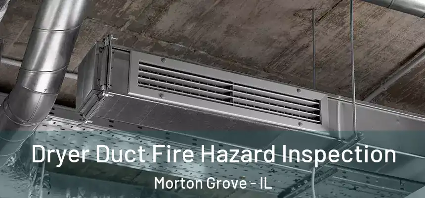  Dryer Duct Fire Hazard Inspection Morton Grove - IL