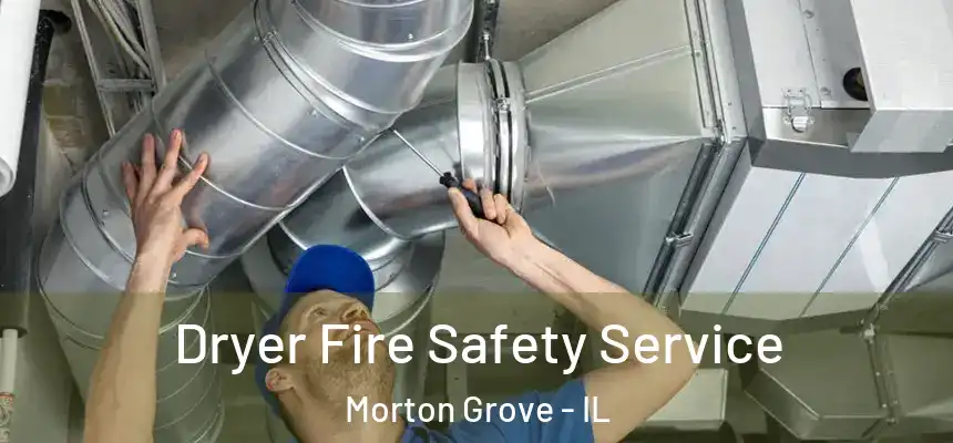  Dryer Fire Safety Service Morton Grove - IL