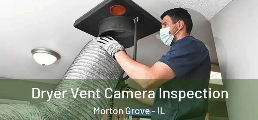  Dryer Vent Camera Inspection Morton Grove - IL