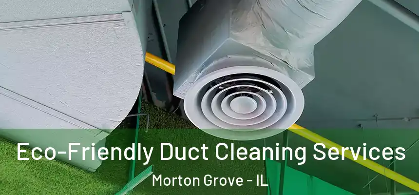  Eco-Friendly Duct Cleaning Services Morton Grove - IL