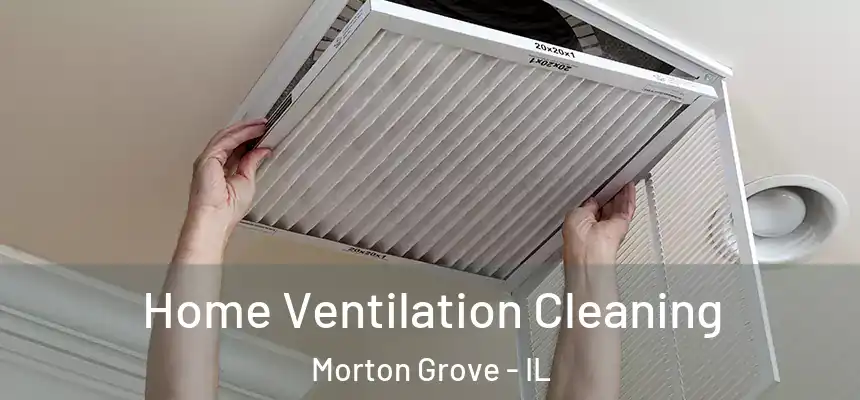  Home Ventilation Cleaning Morton Grove - IL
