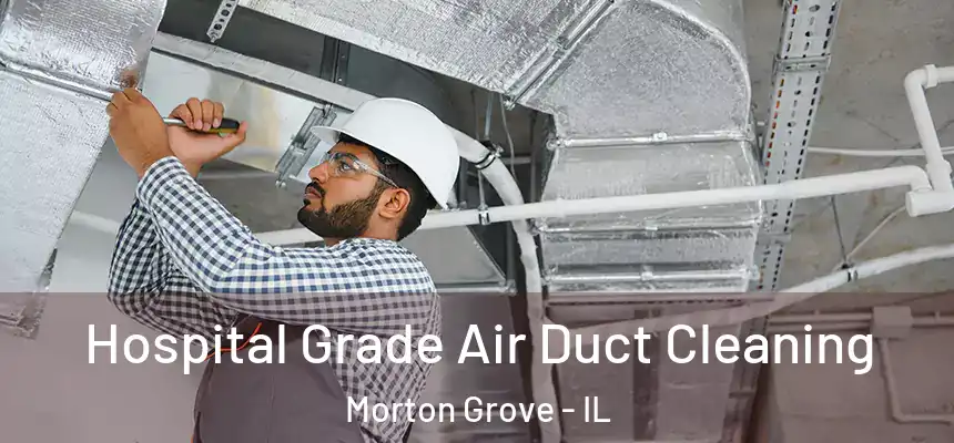  Hospital Grade Air Duct Cleaning Morton Grove - IL