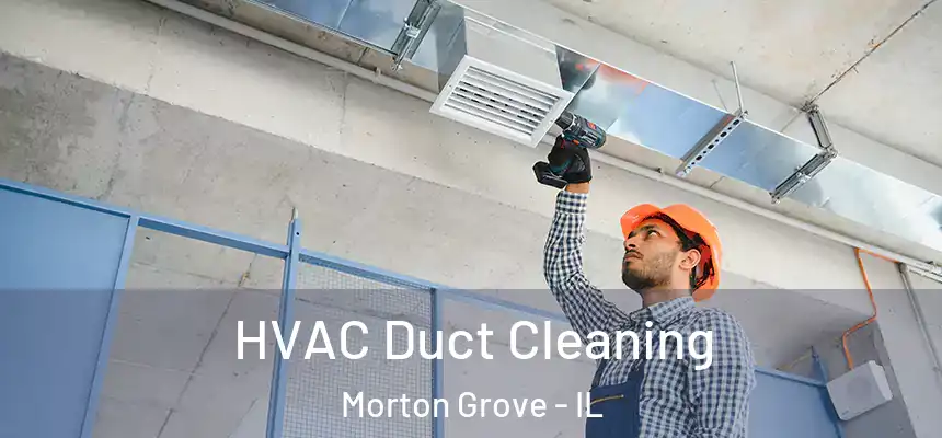  HVAC Duct Cleaning Morton Grove - IL