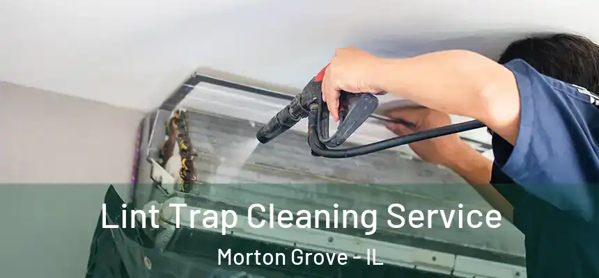 Lint Trap Cleaning Service Morton Grove - IL