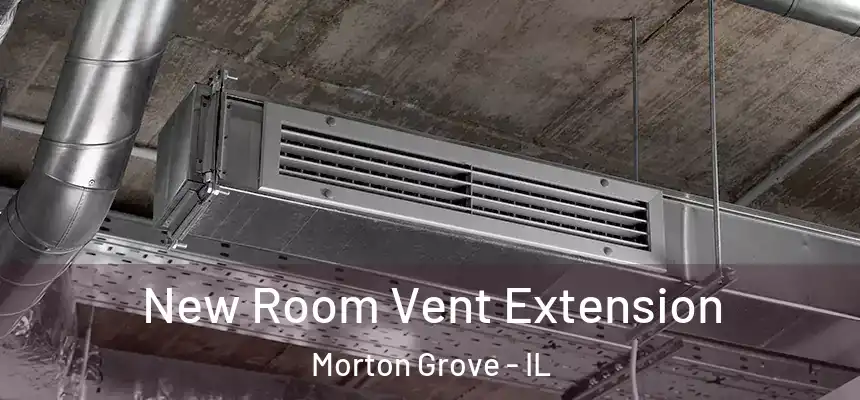 New Room Vent Extension Morton Grove - IL
