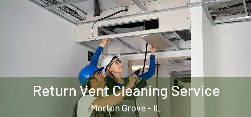  Return Vent Cleaning Service Morton Grove - IL