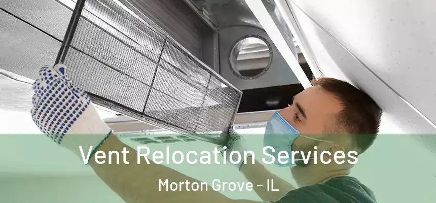  Vent Relocation Services Morton Grove - IL